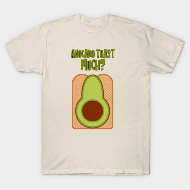 Avocado Toast Much? T-Shirt by FanboyMuseum